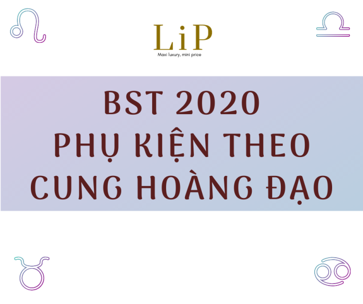 BST PHỤ KIỆN THEO CUNG HOÀNG ĐẠO - TUYÊN NGÔN CÁ NHÂN CỦA NÀNG